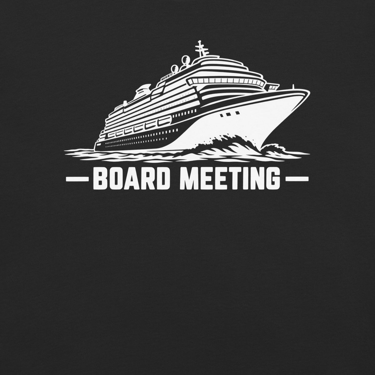 Board Meeting funny cruise ship graphic in black