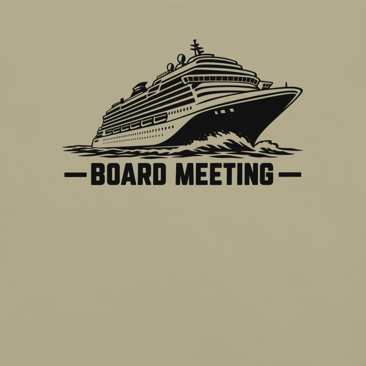 Board Meeting funny cruise ship graphic in khaki